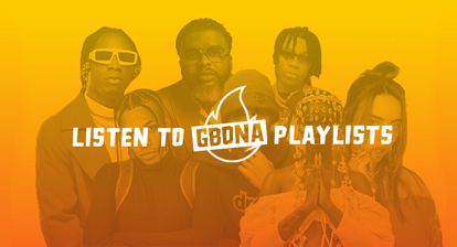 GBONA PLAYLISTS OUT AND BANGING! 