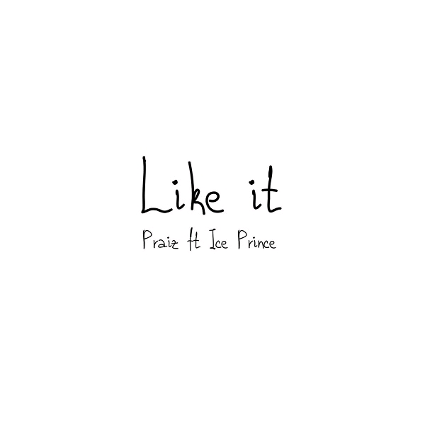 New Music: Praiz - Like It ft Ice Prince