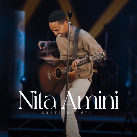 Israel Mbonyi Nita Amini Live Lyrics Boomplay