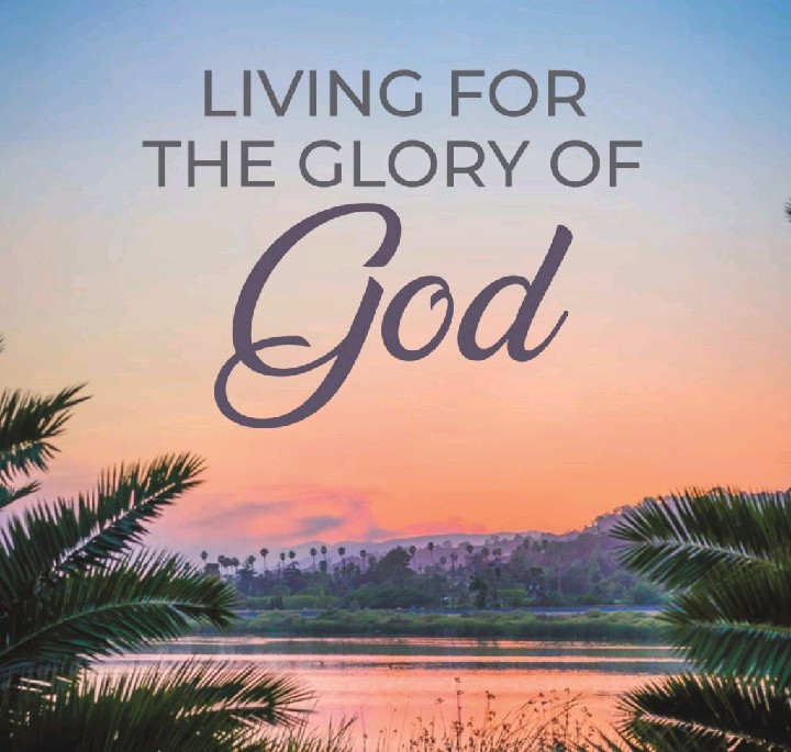 LIVING FOR THE GLORY OF GOD
