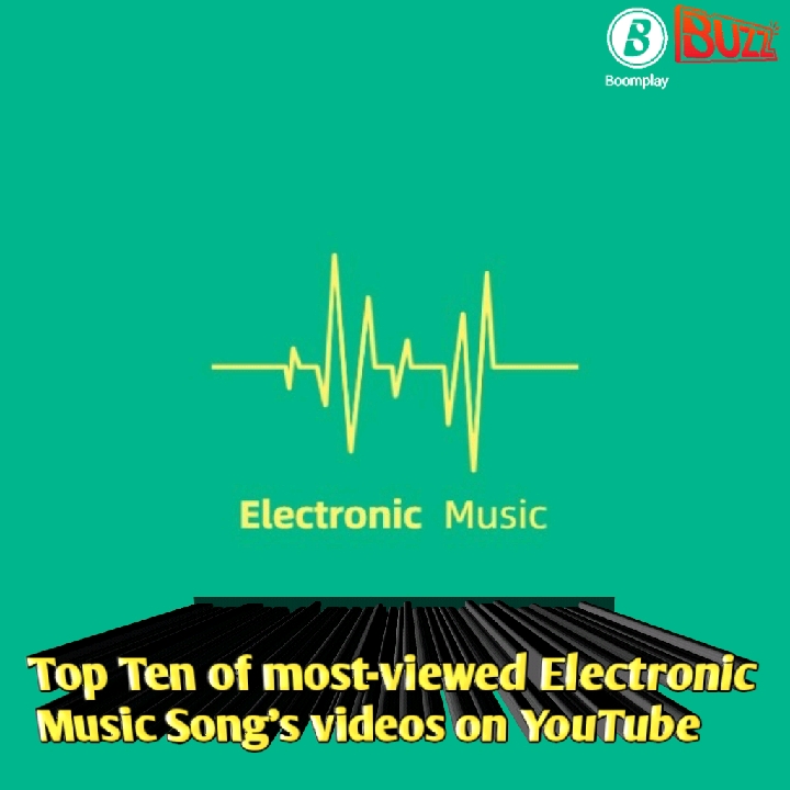 Top Ten of most-viewed Electronic Music Song's videos on YouTube