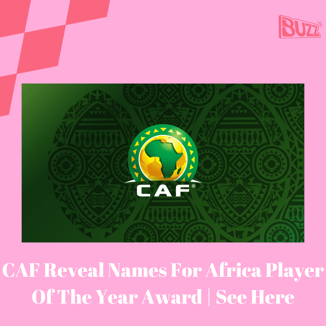 CAF Reveal Names For Africa Player Of The Year Award | See Here