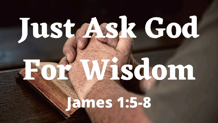Just Ask God For Wisdom
