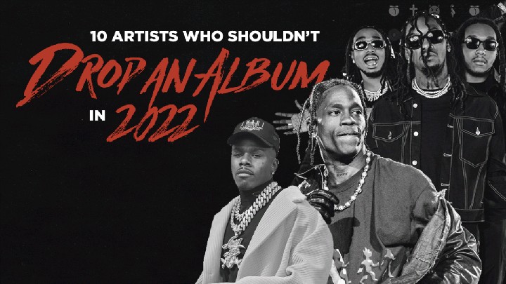 10 ARTISTS WHO SHOULDN'T DROP AN ALBUM IN 2022
