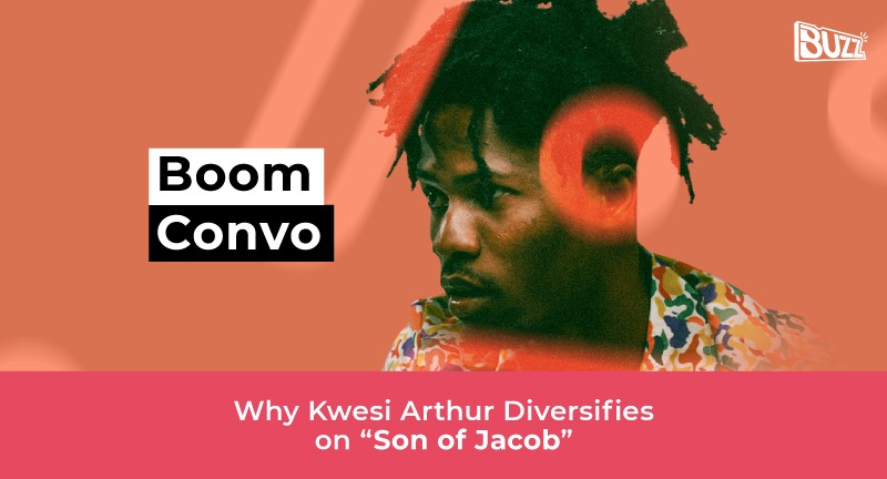 Boom Convo: Why Kwesi Arthur Diversifies on “Son of Jacob”