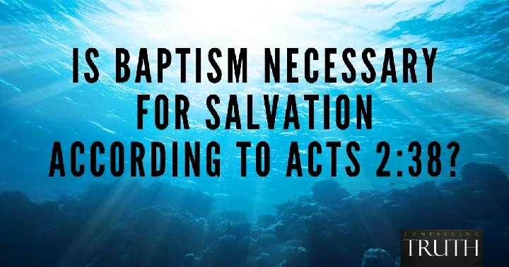Is Baptism Necessary for Salvation According To Acts 2:38?