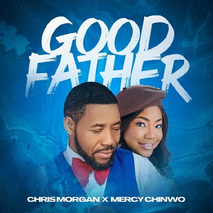 Chris Morgan & Mercy Chinwo team up for “Good Father”