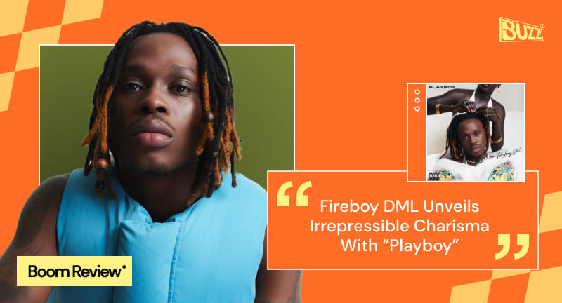Fireboy DML Unveils Irrepressible Charisma With “Playboy” 