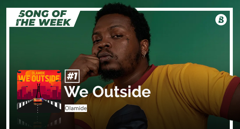 Song Of The Week | “We Outside” By Olamide
