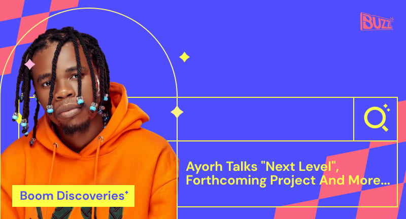 Boom Discoveries: Ayorh Talks "Next Level", Forthcoming Project and More...