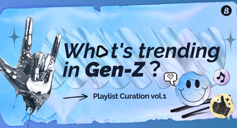 What's trending in Gen-Z? —— Playlist Curation Vol.1