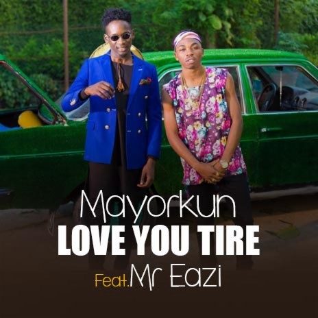 Love You Tire ft. Mr Eazi | Boomplay Music