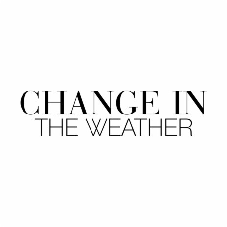 Change in the Weather | Boomplay Music