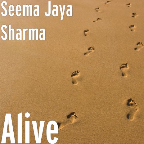Alive By Seema Jaya Sharma Boomplay Music