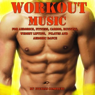 Workout Music for Aerobics, Fitness, Cardio, Running, Weight Lifting, Pilates and Aerobic Dance