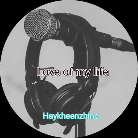 Love of My Life | Boomplay Music