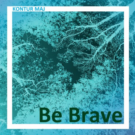 Be Brave