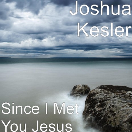 Since I Met You Jesus | Boomplay Music