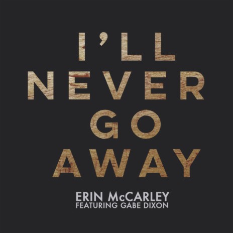 I Ll Never Go Away By Erin Mccarley Boomplay Music