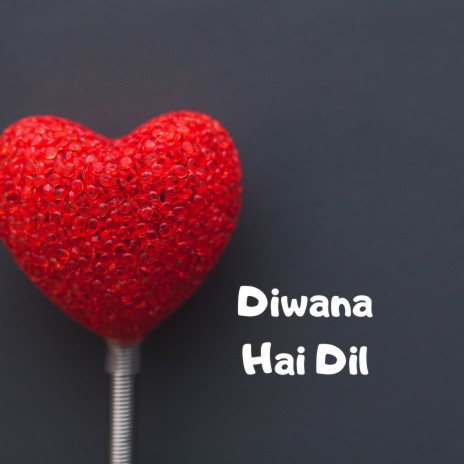 Diwana Hai Dil | Boomplay Music