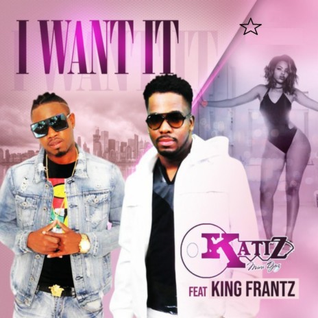 I Want It ft. King Frantz | Boomplay Music