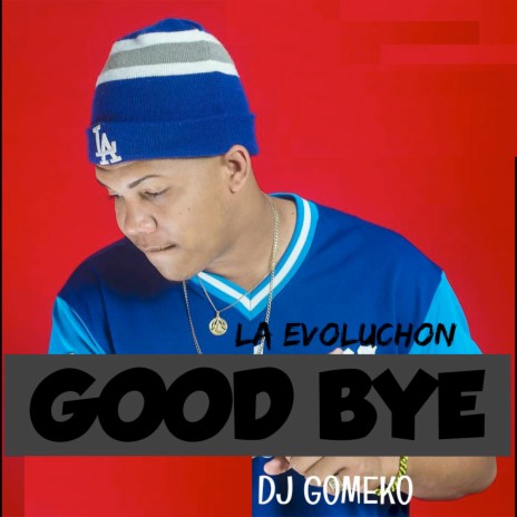 Good Bye ft. La Evoluchon | Boomplay Music