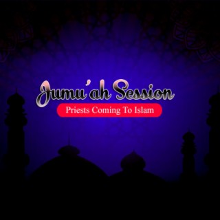 Jumu'ah Session (Priests Coming To Islam)