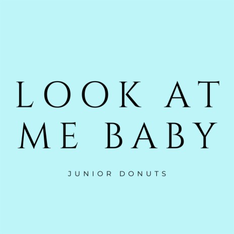 Look at Me Baby | Boomplay Music