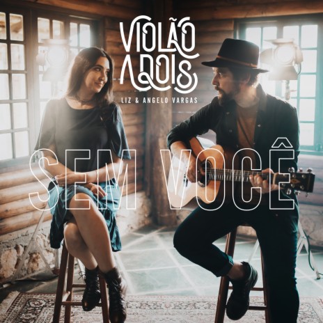 Violão a Dois: Sem Você ft. Liz Vargas | Boomplay Music