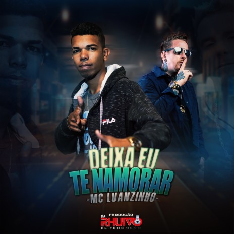 Deixa Eu Te Namorar ft. Mc Luanzinho | Boomplay Music