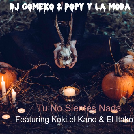 Tu No Sientes Nada ft. Popy y La Moda, El Itako & Koki el Kano | Boomplay Music