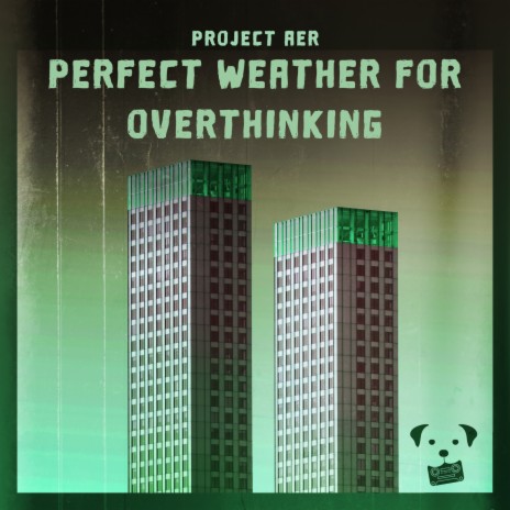 perfect weather for overthinking ft. Project AER