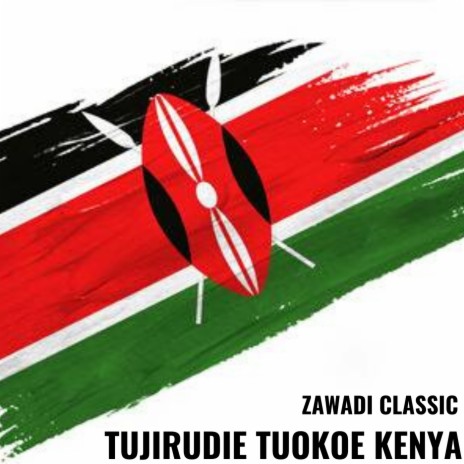 Tujirudie Tuokoe Kenya | Boomplay Music