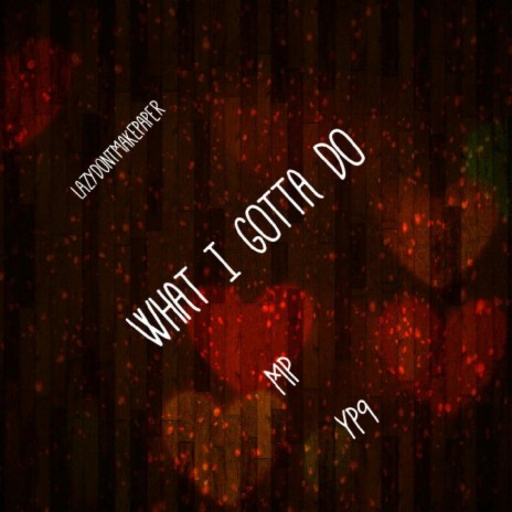 What I Gotta Do (feat. YP9) | Boomplay Music