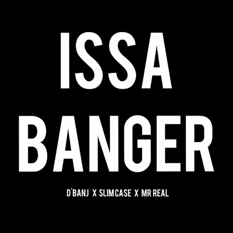 Issa Banger ft. Slimcase & Mr Real | Boomplay Music