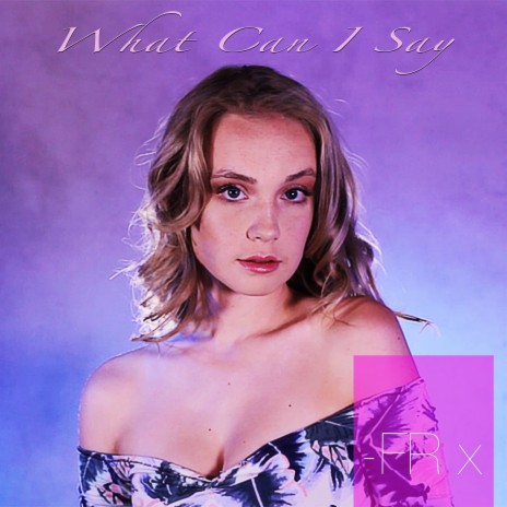 What Can I Say | Boomplay Music