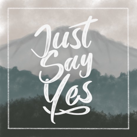 Just Say Yes | Boomplay Music