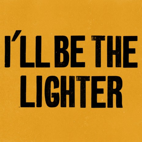 I'll Be the Lighter | Boomplay Music