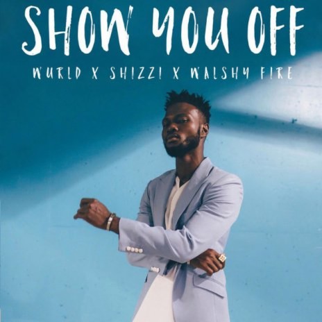 Show You Off ft. Shizzi & Walshy Fire | Boomplay Music