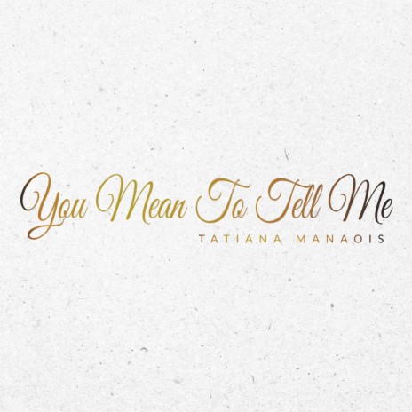 You Mean to Tell Me - Tatiana Manaois MP3 download | You Mean to Tell ...