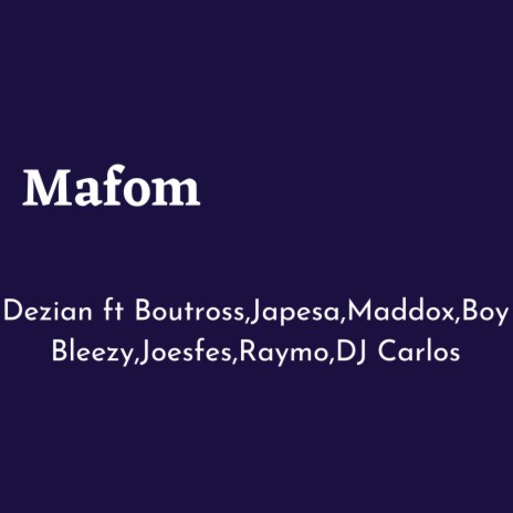 Mafom ft. Boutross, Japesa, Maddox, Boy Bleezy, Joefes, Raymo & DJ Carlos | Boomplay Music