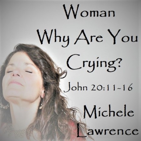 Woman Why Are You Crying? (John 20:11-16) | Boomplay Music