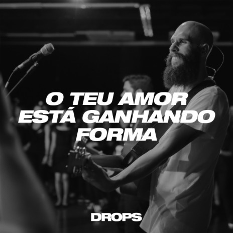 O Teu Amor Está Ganhando Forma (Ao Vivo) | Boomplay Music