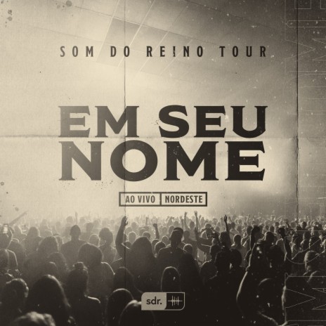 Em Seu Nome (Som do Reino Tour) (Ao Vivo) ft. André Aquino | Boomplay Music