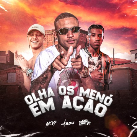 Olha Os Menó Em Ação ft. MC Joãozinho VT & Mc Kadu | Boomplay Music