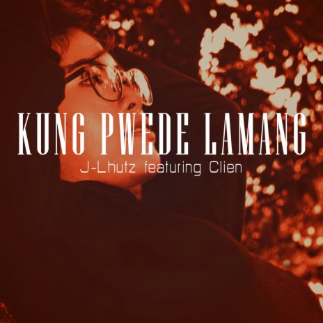 Kung Pwede Lamang ft. Clien | Boomplay Music