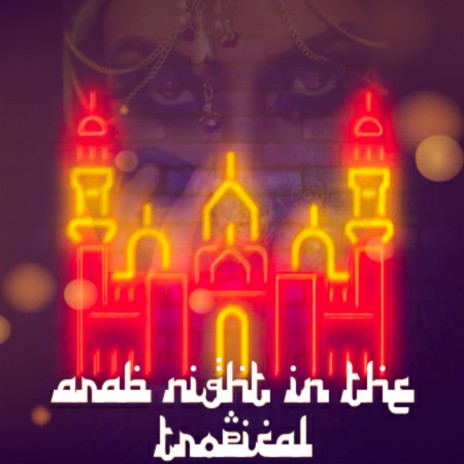 Arabian Night in the Tropical | Boomplay Music