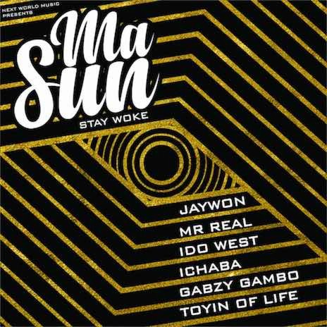 Ma Sun (Stay Woke) ft. Mr. Real, Idowest, Ichaba, Gabzy Gambo & Toyin Of Life