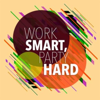 Work Smart, Party Hard