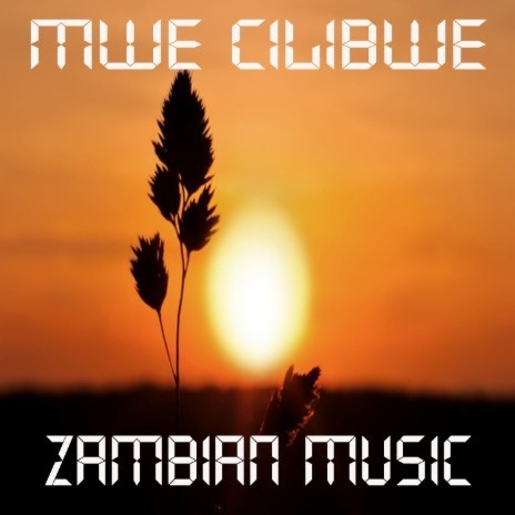 Mwe Cilibwe | Boomplay Music